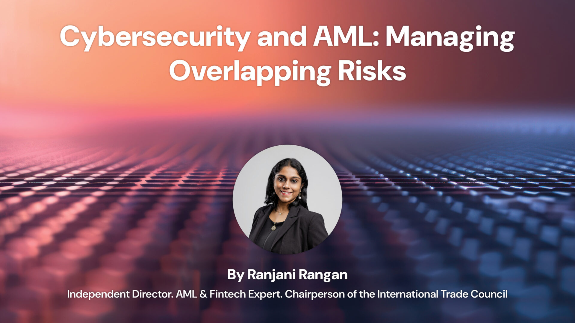 Cybersecurity and AML: Managing Overlapping Risks